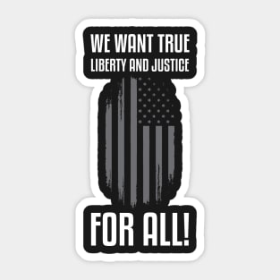 We Want True Liberty and Justice For All! | Activist Sticker